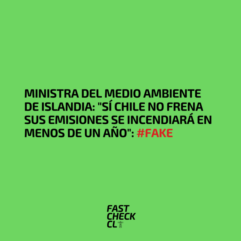 Lee más sobre el artículo Ministra del Medio Ambiente de Islandia: “Sí Chile no frena sus emisiones se incendiará en menos de un año”: #Fake