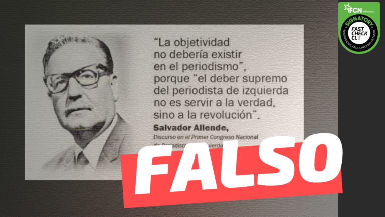 Lee más sobre el artículo Salvador Allende: “La objetividad no debería existir en el periodismo”, porque “el deber supremo del periodista de izquierda no es servir a la verdad sino a la revolución”: #Falso