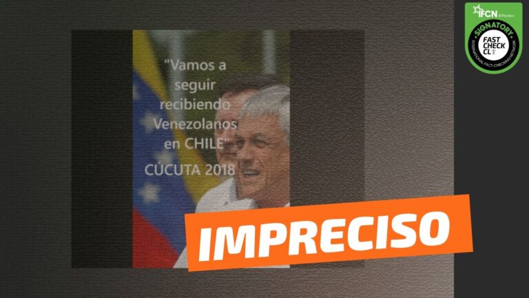 Lee más sobre el artículo Sebastián Piñera dijo en Cúcuta: “Vamos a seguir recibiendo venezolanos en Chile”: #Impreciso