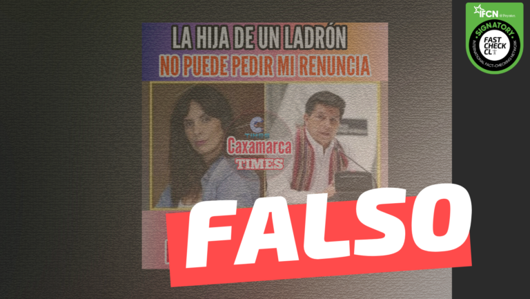 Lee más sobre el artículo Pedro Castillo, Presidente de Perú: “La hija de un ladrón no puede pedir mi renuncia”: #Falso