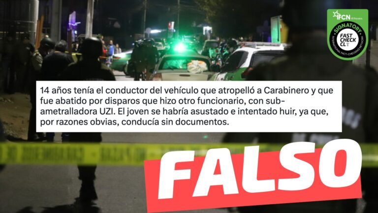 Lee más sobre el artículo “14 años tenía el conductor del vehículo que atropelló a Carabinero y que fue abatido por disparos”: #Falso