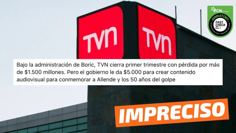 Lee más sobre el artículo “Bajo la administración de Boric, TVN cierra primer trimestre con pérdida por más de $1.500 millones. Pero el gobierno le da $5.000 (…) para conmemorar a Allende y los 50 años del golpe”: #Impreciso