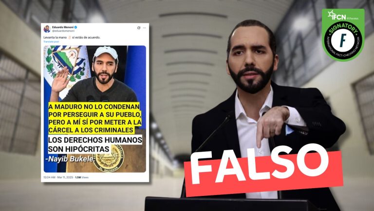 Lee más sobre el artículo Nayib Bukele: “A Maduro no lo condenan por perseguir a su pueblo, pero a mí sí por meter a la cárcel a los criminales. Los Derechos Humanos son hipócritas”: #Falso