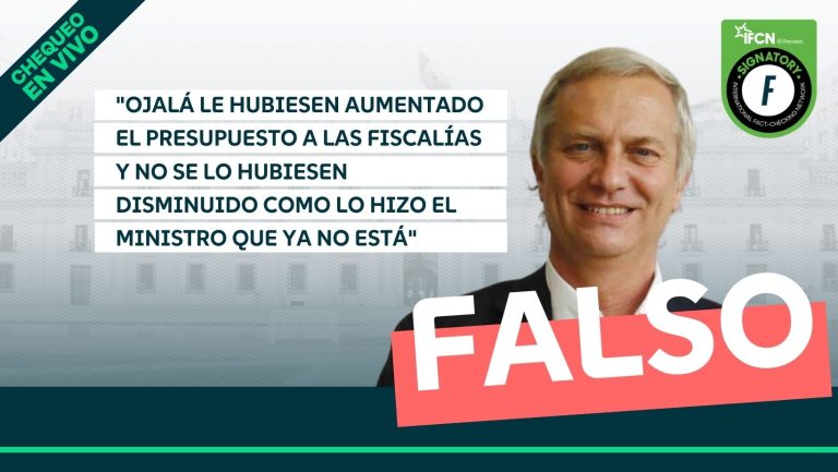 Lee más sobre el artículo “Ojalá le hubiesen aumentado el presupuesto a las fiscalías y no se lo hubiesen disminuido como lo hizo el ministro que ya no está”: #Falso